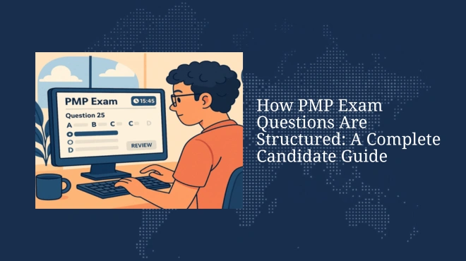 How PMP Exam Questions Are Structured: A Complete Candidate Guide